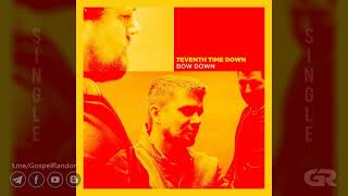 7EVENTH TIME DOWN - Bow Down [Single] 2021