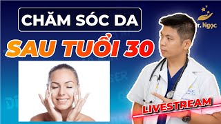 6 Bước Chăm Sóc Da Đúng Cách Sau Tuổi 30