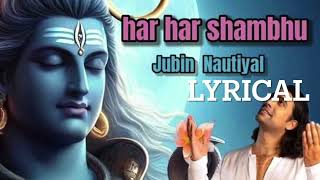 HAR HAR SHAMBHU (Full Bhajan LYRICS ) by Jubin Nautiyal, Payal Dev, Manoj Muntashir Shukla, Kashan |