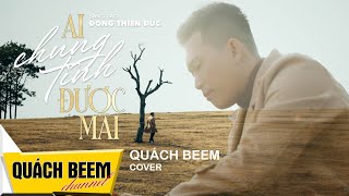 Ai Chung Tình Được Mãi (MV 8K)| Đinh Tùng Huy x Đông Thiên Đức | Quách Beem Cover