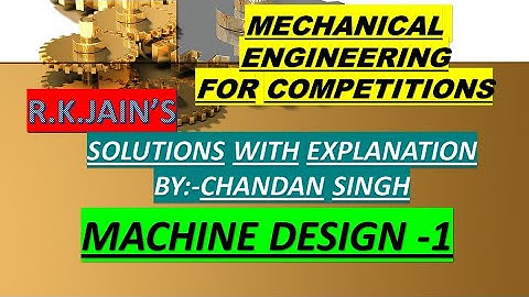 R.K.Jain, mechanical solution with explanation machine design -part1