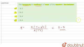 The temperature coefficient of most of the reactions lies between | 12 | CHEMICAL KINETICS | CHE...