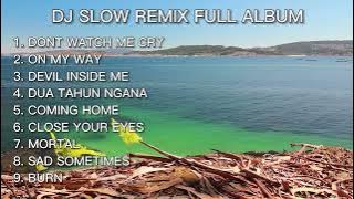 DJ SLOW REMIX TERBARU 2022 - DON'T WATCH ME CRY | ON MY WAY | DEVIL INSIDE ME | TIKTOK VIRAL 2022