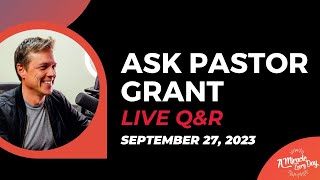 Ask Pastor Grant: Live Q&R | September 27, 2023