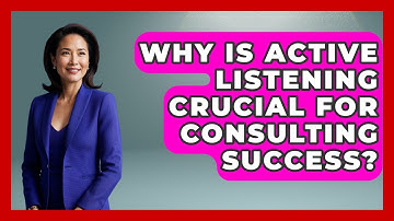 Why Is Active Listening Crucial For Consulting Success? - Consulting Career Hub