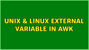 Unix & Linux: external variable in awk (2 Solutions!!)