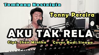 Tonny Pereira - AKU TAK RELA ( Cover Budi Sinaga)