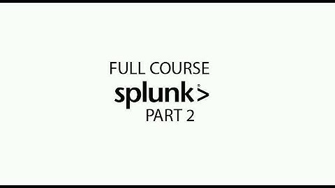 SPLUNK FULL COURSE PART 2