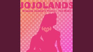 The JOJOLands (Dragona Joestar's Theme Fan Made)
