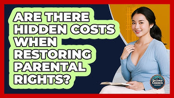 Are There Hidden Costs When Restoring Parental Rights? - Second Chance Journey