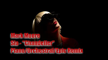 Mark Moore - Sia "Chandelier" Piano/Orchestral/Epic REMIX