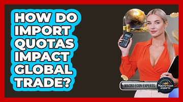 How Do Import Quotas Impact Global Trade? - Macroecon Experts