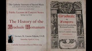 The History of the Graduale Romanum, Fr Cassian Folsom  CISM Public Lecture and Concert Series