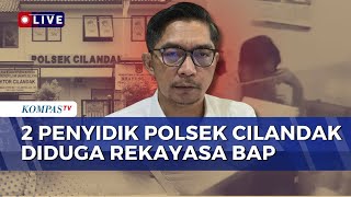[FULL] Kompolnas Buka Suara soal Penyidik Polsek Cilandak Diduga Rekayasa BAP | KOMPAS PETANG