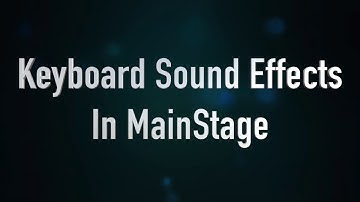 How To Program Keyboard Sound Effects In MainStage