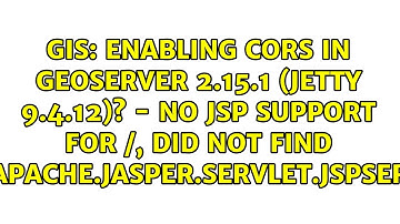 Enabling CORS in GeoServer 2.15.1 (jetty 9.4.12)? - NO JSP Support for /, did not find...