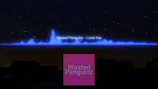 Wasted Penguinz - I Love You (Alternative Extended Radio Edit)