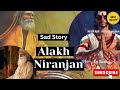 Alakh niranjan story by sadhguru  sad story 