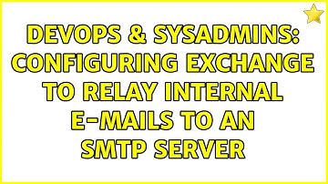 DevOps & SysAdmins: Configuring Exchange to relay internal e-mails to an SMTP server