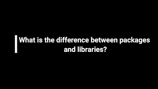What is the difference between packages and libraries ?