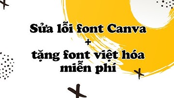 Bí quyết sửa lỗi Font chữ trong Canva | Tải/Up Font Tiếng Việt trong Canva