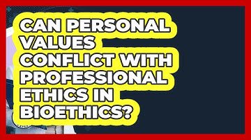 Can Personal Values Conflict With Professional Ethics In Bioethics? - Everyday Bioethics Expert