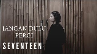 JANGAN DULU PERGI - SEVENTEEN | COVER BY EGHA DE LATOYA