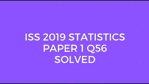 Indian Statistical Service (ISS) 2019 Statistics Paper I Q56 Solved