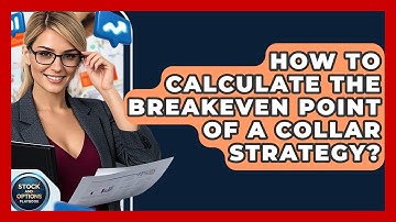 How To Calculate The Breakeven Point Of A Collar Strategy? - Stock and Options Playbook