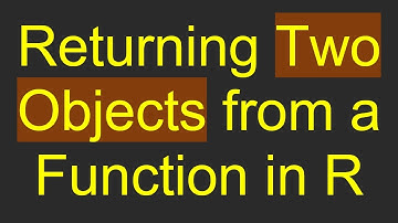 Returning Two Objects from a Function in R