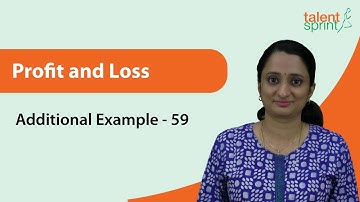 Profit and Loss: Basics & Solutions | Additional Example - 59 | Quantitative Aptitude | TalentSprint