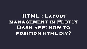 HTML : Layout management in Plotly Dash app: how to position html div?