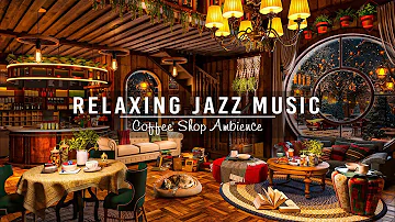 Jazz Relaxing Music for Work,Study,Unwind ☕ Soft Jazz Instrumental Music ~ Cozy Coffee Shop Ambience