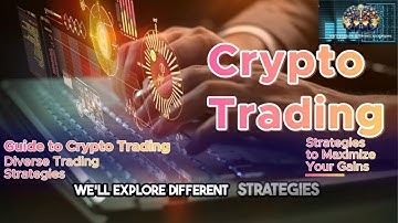 Crypto Trading: Strategies to Maximize Your Gains