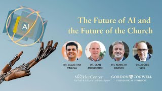 The Future of AI and the Future of the Church—Gordon-Conwell Theological Seminary