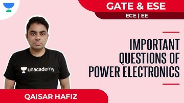 Important Questions of Power Electronics | EE | GATE & ESE | Qaisar Hafiz | Unacademy FLUX