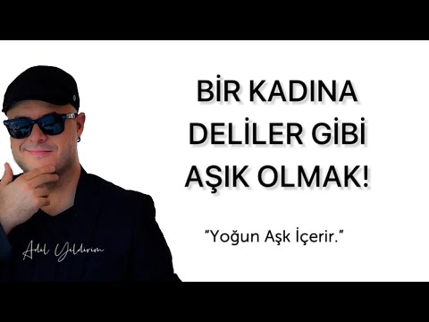 BİR KADINA DELİLER GİBİ AŞIK OLAN ERKEĞİN PSİKOLOJİSİNİ İLİŞKİ KOÇU ADİL YILDIRIM ANLATIYOR