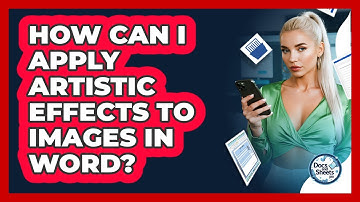 How Can I Apply Artistic Effects To Images In Word? - Docs and Sheets Pro