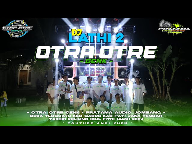 DJ LATHI 2 BASS BLAYER - OTRA OTRE GENK ft PRATAMA AUDIO JOMBANG - SPESIAL PERFORM MALAM TAKBIR 2024 class=