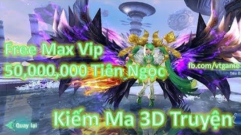 Game Free Mobi Kiếm Ma 3D Việt Hóa | Open S21.VTgame | Free Max Vip + 50M Tiên Ngọc + Vô Số Quà Vip