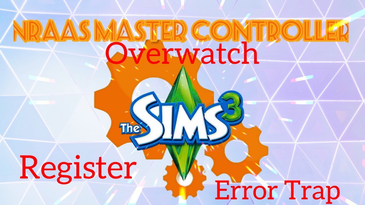 Sims 3 || New To Mods? A Place To Start|| Nrass Master Controller||  Overwatch|| ErrorTrap|| Register - YouTube