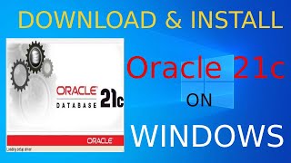 how to install oracle 21c on windows 10 - 64 bit | download & install oracle 21c database