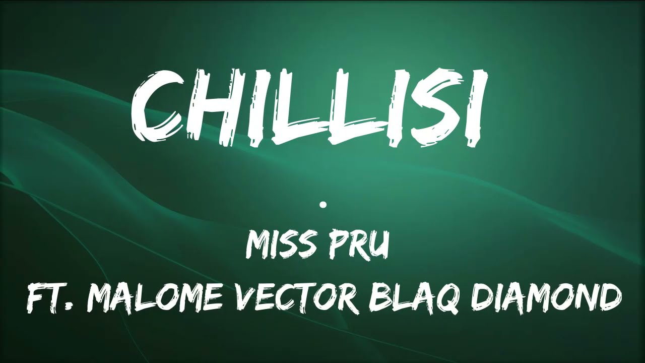 Miss Pru - Chillisi Ft Malome Vector, Blaq Diamond LYRICS