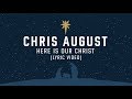 Chris August - Here Is Our Christ (Official Lyric Video)