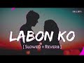 Labon Ko Song(SLOWED & REVERB)Audio USE Headphones #kk #bhoolbhulaiyaa #akshaykumar #songs #viral Mp3 Song