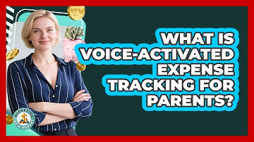 What Is Voice-activated Expense Tracking For Parents? - Budgeting as a Parent