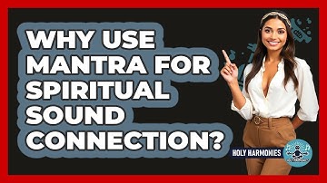 Why Use Mantra For Spiritual Sound Connection? - Holy Harmonies