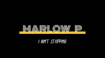 Marlow P - I Ain’t Stopping (LYRICS)