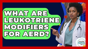 What Are Leukotriene Modifiers For AERD? - Everyday Asthma Tips