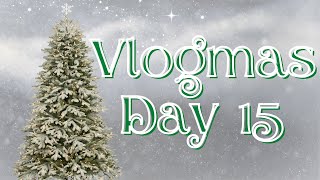 Vlogmas Day 15 | 2022